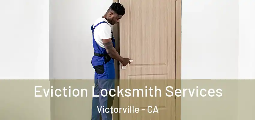 Eviction Locksmith Services Victorville - CA
