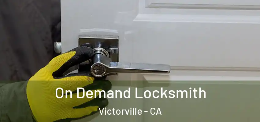 On Demand Locksmith Victorville - CA