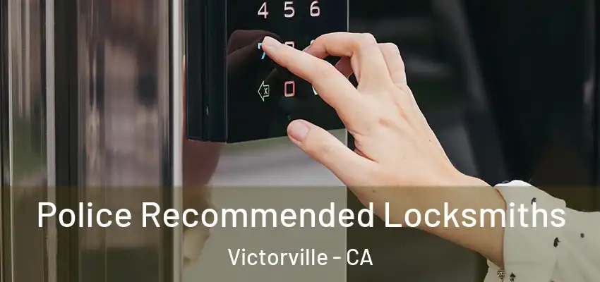 Police Recommended Locksmiths Victorville - CA
